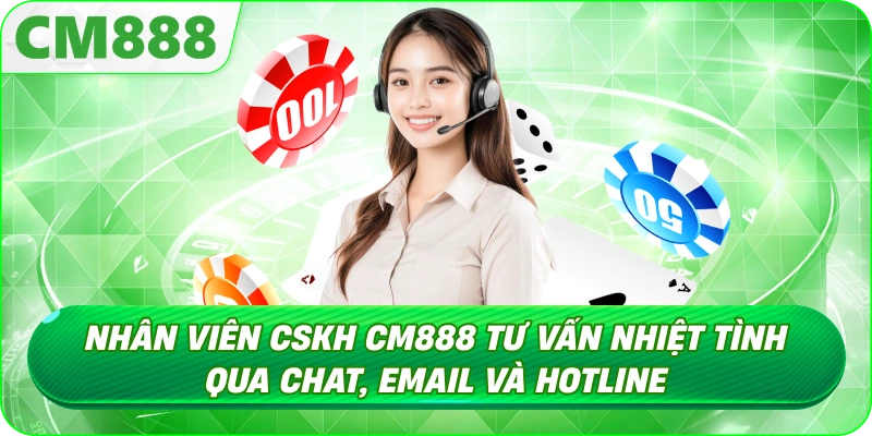 CSKH CM888 - Tuyển chọn kỹ lưỡng, đào tạo bài bản